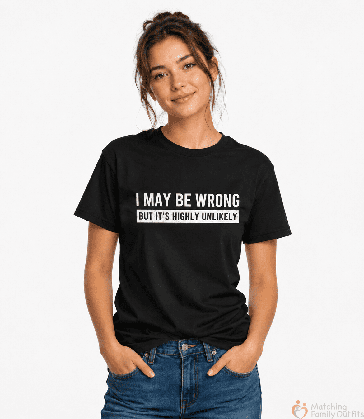 4 I May Be Wrong But It's Highly Unlikely Funny Graphic T-Shirt | Sarcastic Unisex Cotton Tee - Image 1